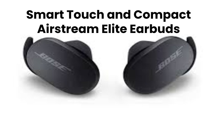 Smart Touch and Compact Airstream Elite Earbuds
