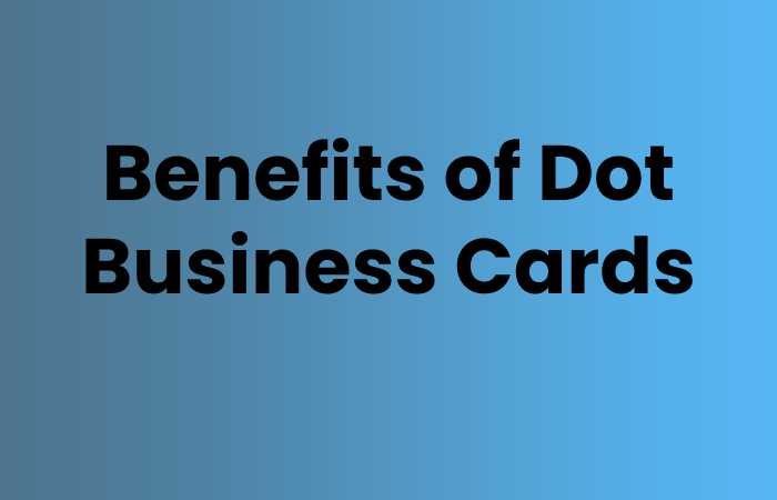Benefits of Dot Business Cards