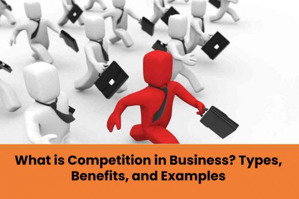 What is Competition in Business? Types, Benefits, and Examples
