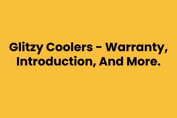 Glitzy Coolers - Warranty, Introduction, And More.
