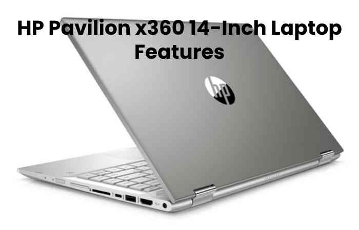 HP Pavilion x360 14-Inch Laptop Features