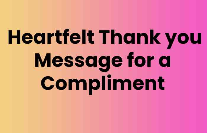  Heartfelt Thank you Message for a Compliment