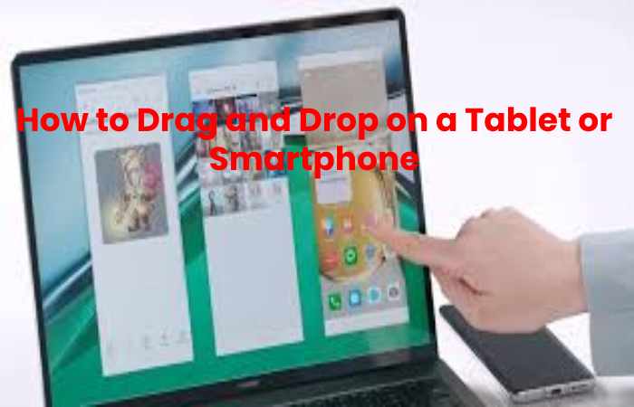 How to Drag and Drop on a Tablet or Smartphone