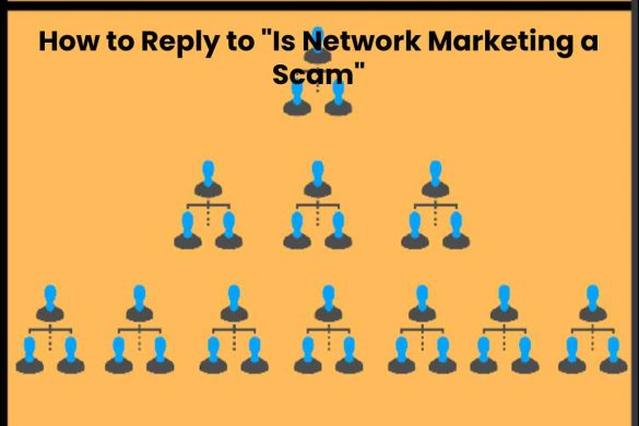 How to Reply to "Is Network Marketing a Scam"
