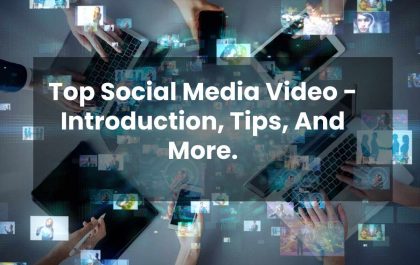 Top Social Media Video - Introduction, Tips, And More.
