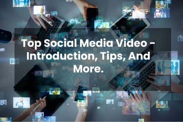 Top Social Media Video - Introduction, Tips, And More.