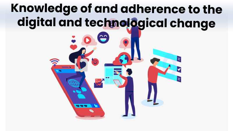 Knowledge of and adherence to the digital and technological change