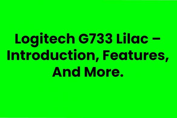 Logitech G733 Lilac – Introduction, Features, And More.