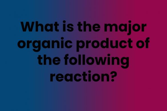 What is the major organic product of the following reaction?