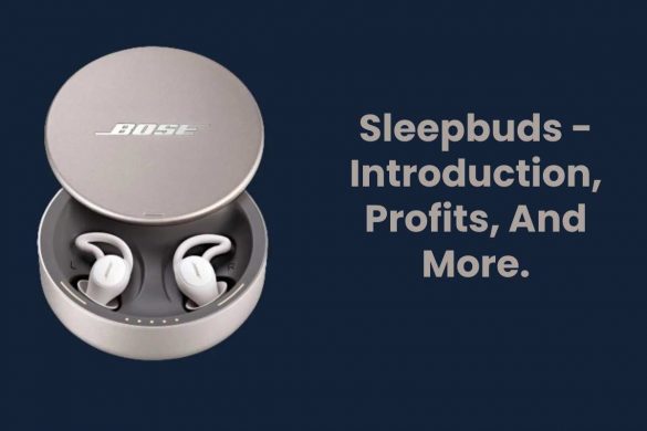 Sleepbuds - Introduction, Profits, And More.