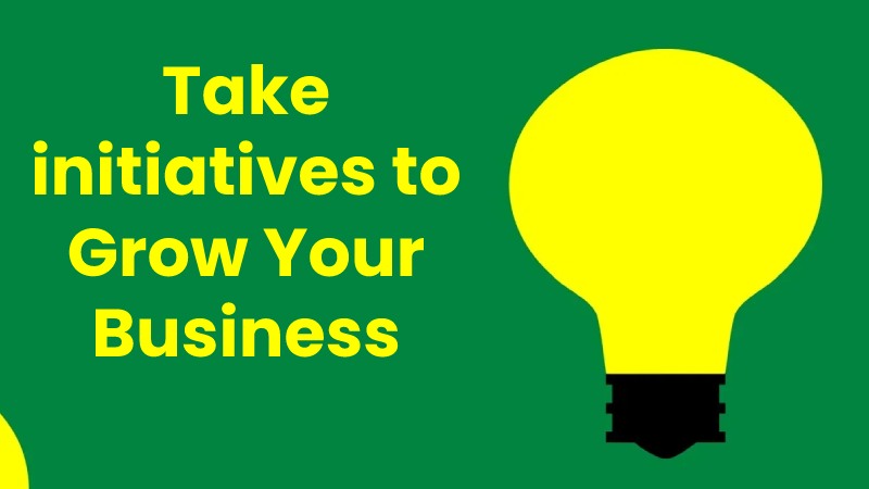 Take initiatives to Grow Your Business