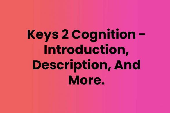 Keys 2 Cognition - Introduction, Description, And More.