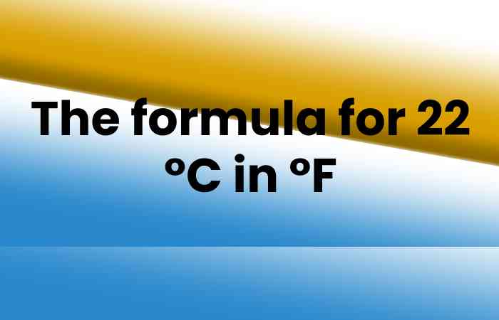 The formula for 22 °C in °F