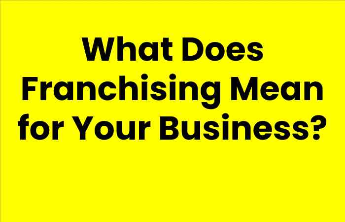 What Does Franchising Mean for Your Business?