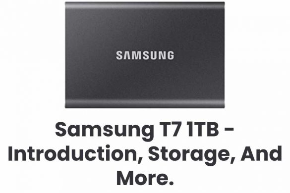 Samsung T7 1TB - Introduction, Storage, And More.