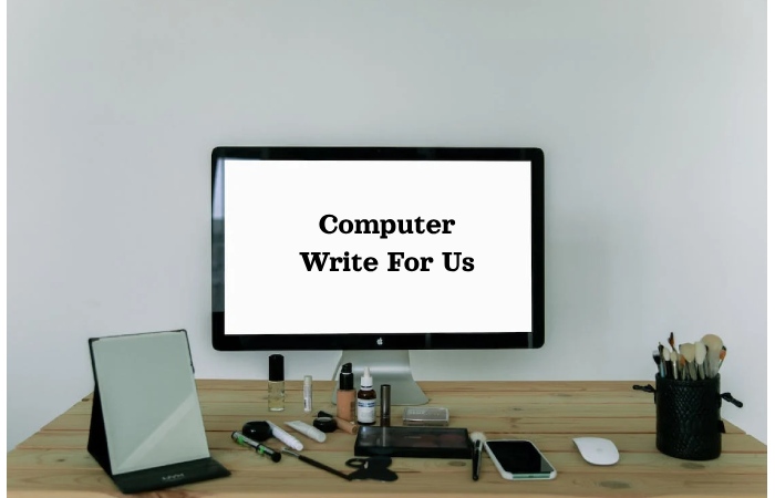 Computer Write For Us