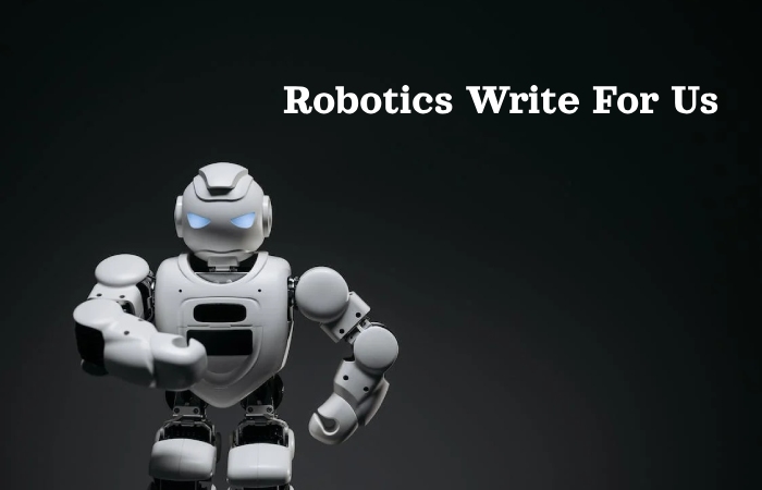 Robotics Write For Us
