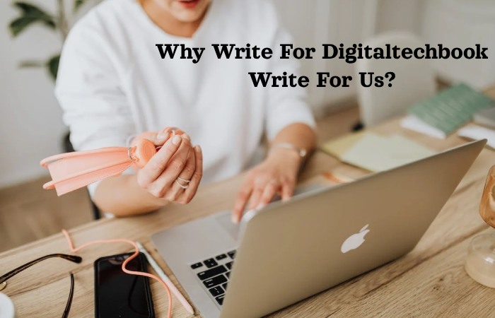 Why Write For Digitaltechbook Write For Us_ (8)