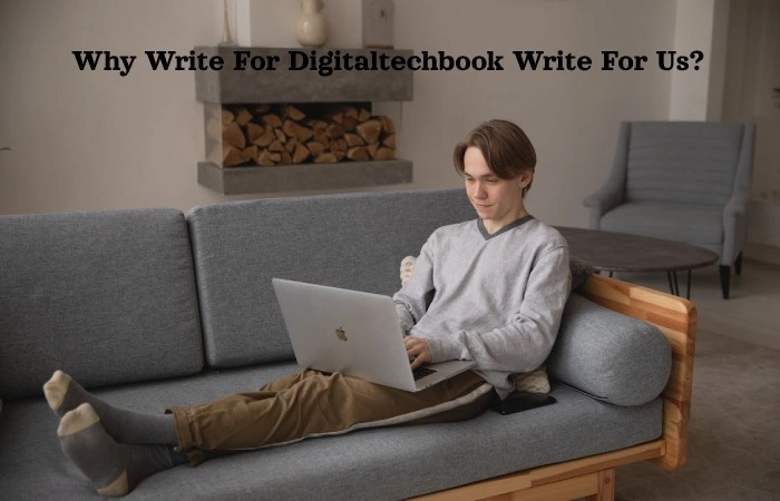 Why Write For Digitaltechbook Write For Us?