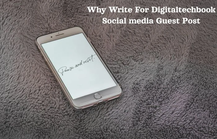 Why Write For Digitaltechbook Social Media Guest Post?