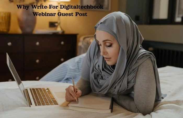 Why Write For Digitaltechbook Webinar Write For Us?